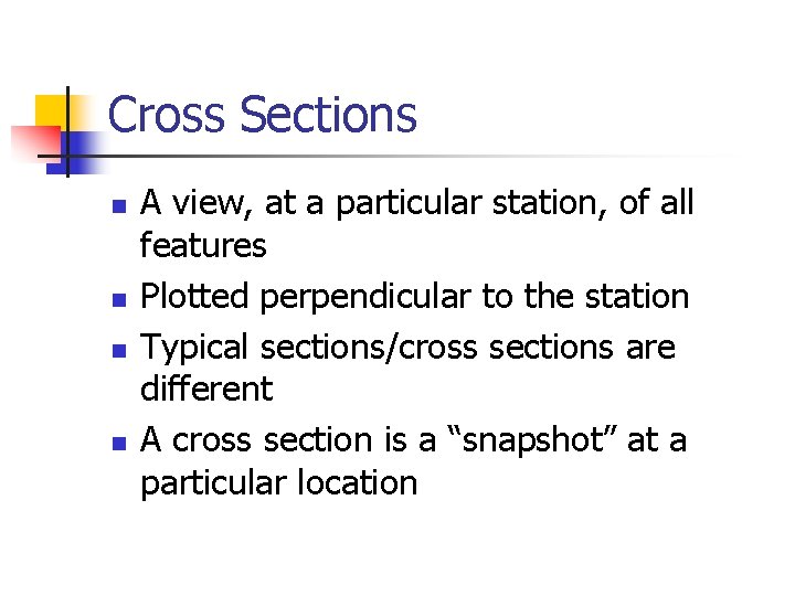 Cross Sections n n A view, at a particular station, of all features Plotted