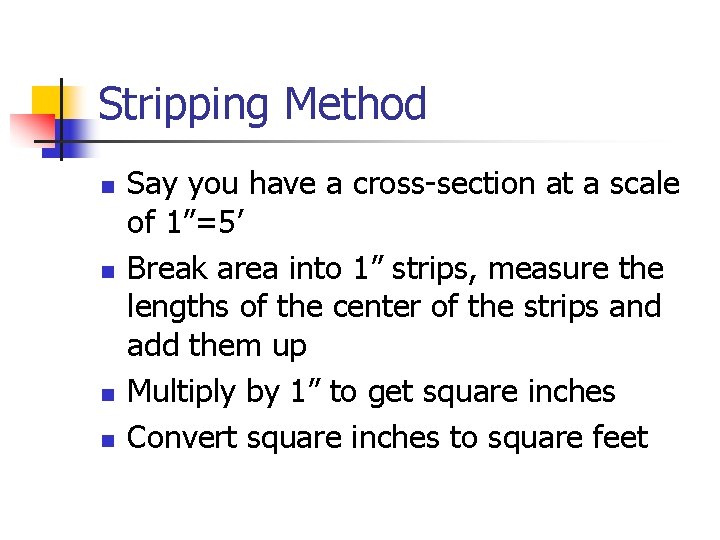 Stripping Method n n Say you have a cross-section at a scale of 1”=5’