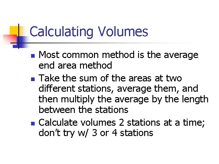 Calculating Volumes n n n Most common method is the average end area method