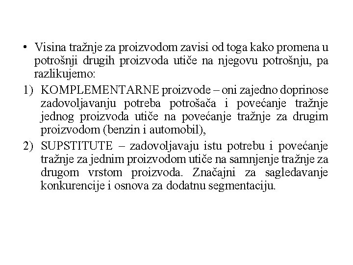 • Visina tražnje za proizvodom zavisi od toga kako promena u potrošnji drugih • Visina tražnje za proizvodom zavisi od toga kako promena u potrošnji drugih