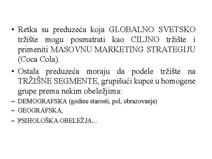 • Retka su preduzeća koja GLOBALNO SVETSKO tržište mogu posmatrati kao CILJNO tržište • Retka su preduzeća koja GLOBALNO SVETSKO tržište mogu posmatrati kao CILJNO tržište