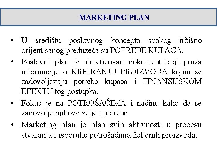 MARKETING PLAN • U središtu poslovnog koncepta svakog tržišno orijentisanog preduzeća su POTREBE KUPACA. MARKETING PLAN • U središtu poslovnog koncepta svakog tržišno orijentisanog preduzeća su POTREBE KUPACA.