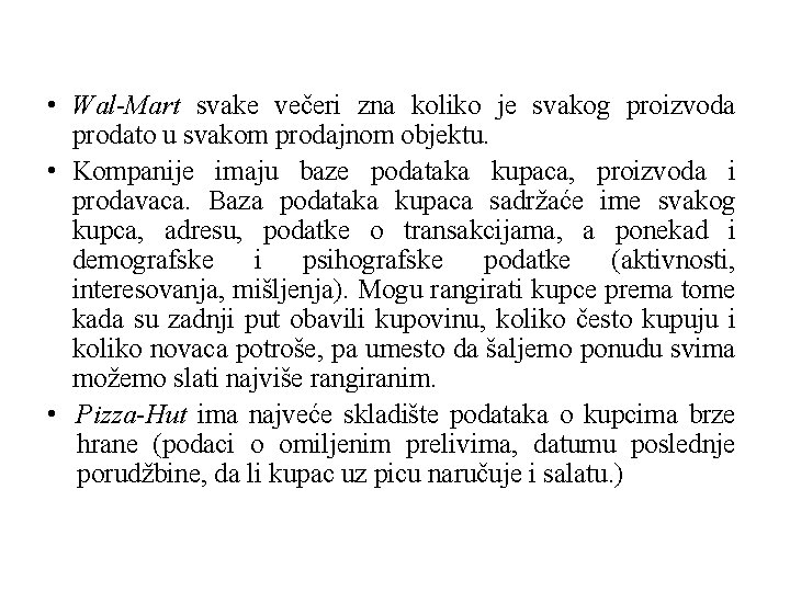 • Wal-Mart svake večeri zna koliko je svakog proizvoda prodato u svakom prodajnom • Wal-Mart svake večeri zna koliko je svakog proizvoda prodato u svakom prodajnom