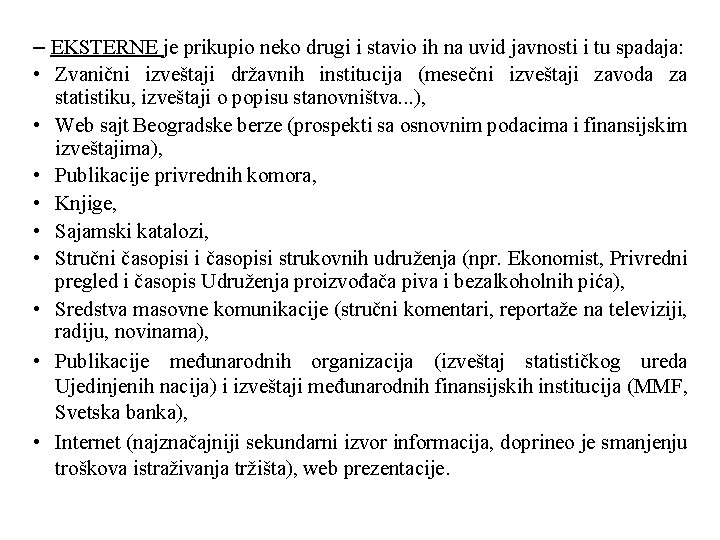 – EKSTERNE je prikupio neko drugi i stavio ih na uvid javnosti i tu