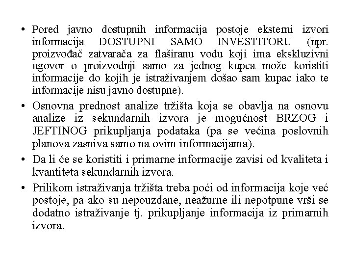  • Pored javno dostupnih informacija postoje eksterni izvori informacija DOSTUPNI SAMO INVESTITORU (npr.