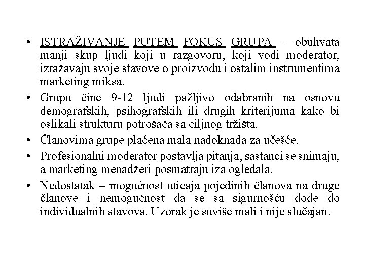 • ISTRAŽIVANJE PUTEM FOKUS GRUPA – obuhvata manji skup ljudi koji u razgovoru, • ISTRAŽIVANJE PUTEM FOKUS GRUPA – obuhvata manji skup ljudi koji u razgovoru,