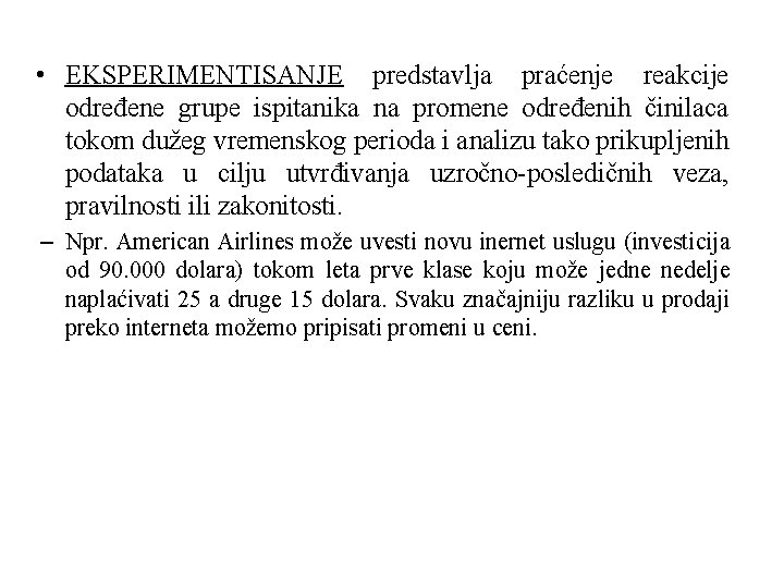 • EKSPERIMENTISANJE predstavlja praćenje reakcije određene grupe ispitanika na promene određenih činilaca tokom • EKSPERIMENTISANJE predstavlja praćenje reakcije određene grupe ispitanika na promene određenih činilaca tokom