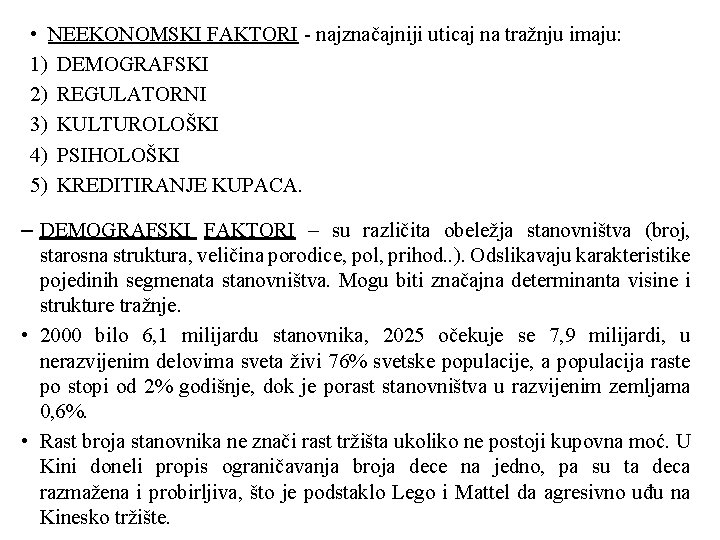  • NEEKONOMSKI FAKTORI - najznačajniji uticaj na tražnju imaju: 1) DEMOGRAFSKI 2) REGULATORNI