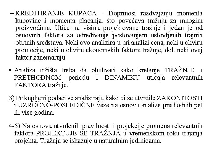– KREDITIRANJE KUPACA - Doprinosi razdvajanju momenta kupovine i momenta plaćanja, što povećava tražnju – KREDITIRANJE KUPACA - Doprinosi razdvajanju momenta kupovine i momenta plaćanja, što povećava tražnju