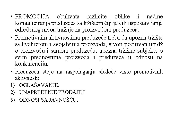 • PROMOCIJA obuhvata različite oblike i načine komuniciranja preduzeća sa tržištem čiji je • PROMOCIJA obuhvata različite oblike i načine komuniciranja preduzeća sa tržištem čiji je