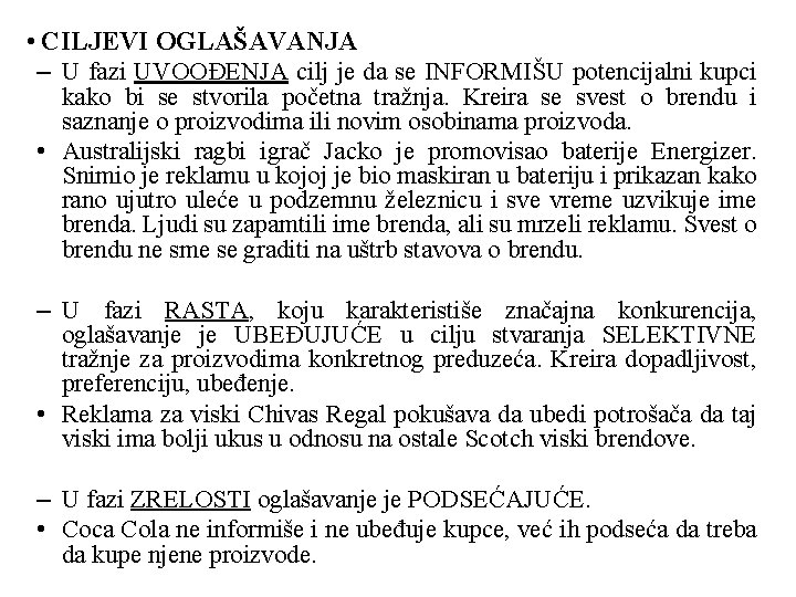  • CILJEVI OGLAŠAVANJA – U fazi UVOOĐENJA cilj je da se INFORMIŠU potencijalni