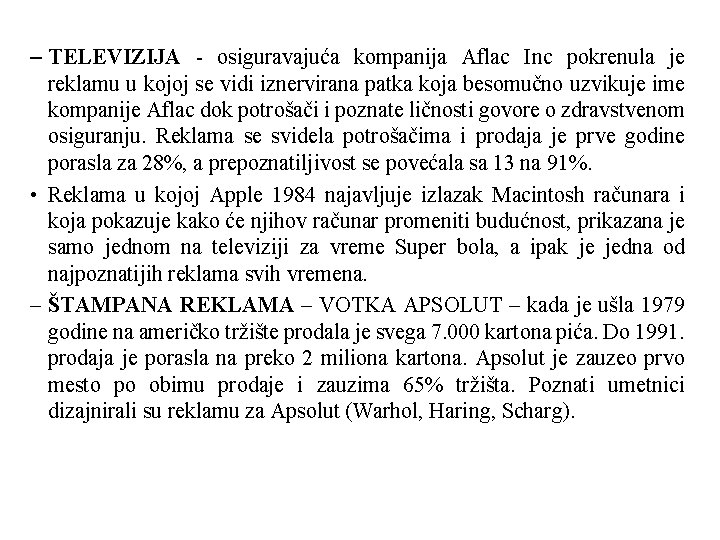 – TELEVIZIJA - osiguravajuća kompanija Aflac Inc pokrenula je reklamu u kojoj se vidi