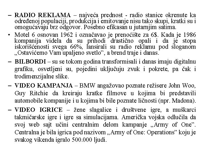 – RADIO REKLAMA – najveća prednost - radio stanice okrenute ka određenoj populaciji, produkcija