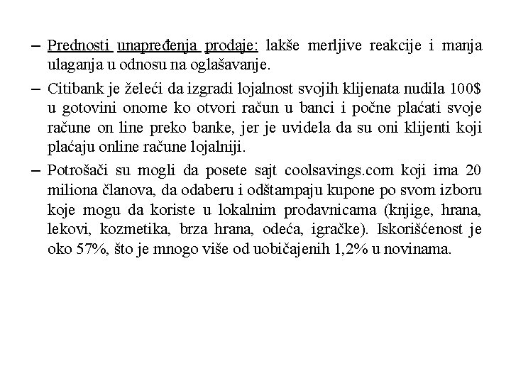 – Prednosti unapređenja prodaje: lakše merljive reakcije i manja ulaganja u odnosu na oglašavanje. – Prednosti unapređenja prodaje: lakše merljive reakcije i manja ulaganja u odnosu na oglašavanje.