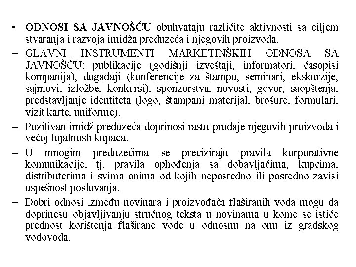 • ODNOSI SA JAVNOŠĆU obuhvataju različite aktivnosti sa ciljem stvaranja i razvoja imidža • ODNOSI SA JAVNOŠĆU obuhvataju različite aktivnosti sa ciljem stvaranja i razvoja imidža