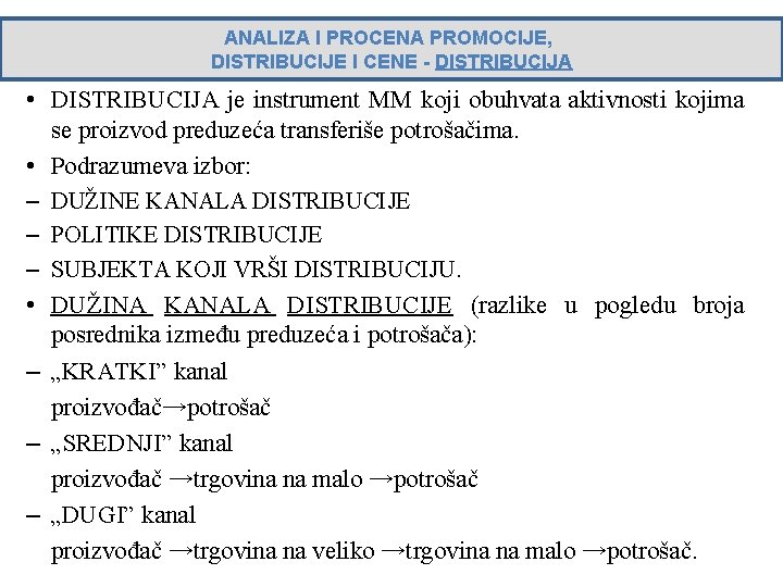 ANALIZA I PROCENA PROMOCIJE, DISTRIBUCIJE I CENE - DISTRIBUCIJA • DISTRIBUCIJA je instrument MM