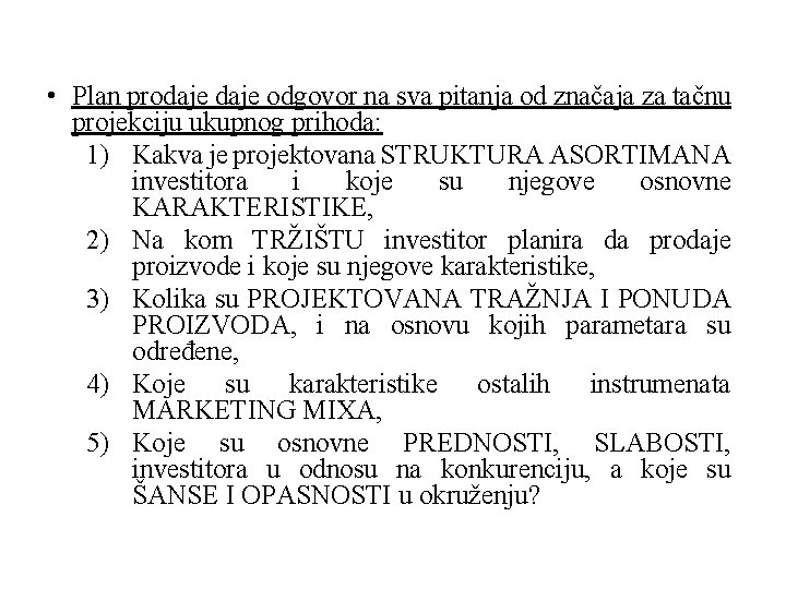 • Plan prodaje odgovor na sva pitanja od značaja za tačnu projekciju ukupnog • Plan prodaje odgovor na sva pitanja od značaja za tačnu projekciju ukupnog