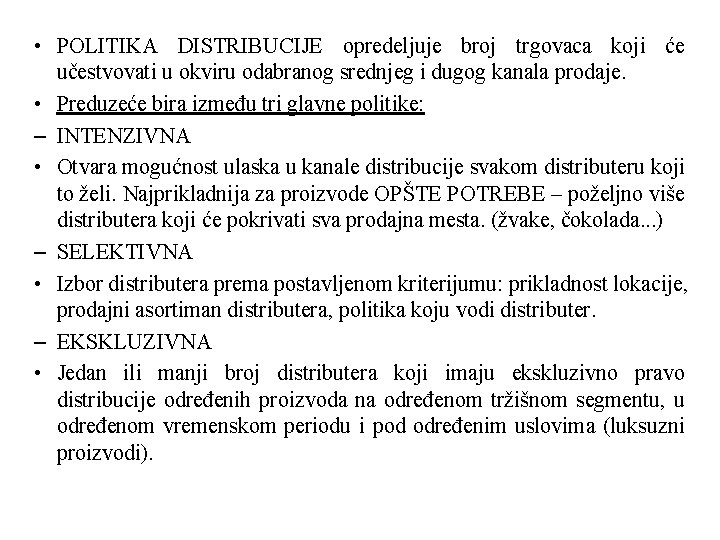  • POLITIKA DISTRIBUCIJE opredeljuje broj trgovaca koji će učestvovati u okviru odabranog srednjeg