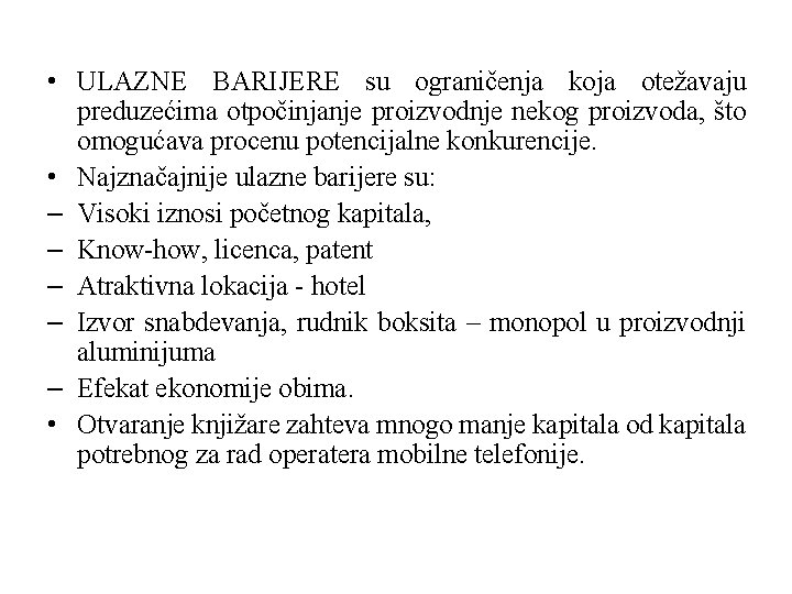 • ULAZNE BARIJERE su ograničenja koja otežavaju preduzećima otpočinjanje proizvodnje nekog proizvoda, što • ULAZNE BARIJERE su ograničenja koja otežavaju preduzećima otpočinjanje proizvodnje nekog proizvoda, što