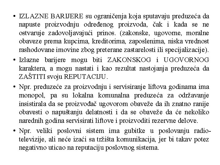 • IZLAZNE BARIJERE su ograničenja koja sputavaju preduzeća da napuste proizvodnju određenog proizvoda, • IZLAZNE BARIJERE su ograničenja koja sputavaju preduzeća da napuste proizvodnju određenog proizvoda,