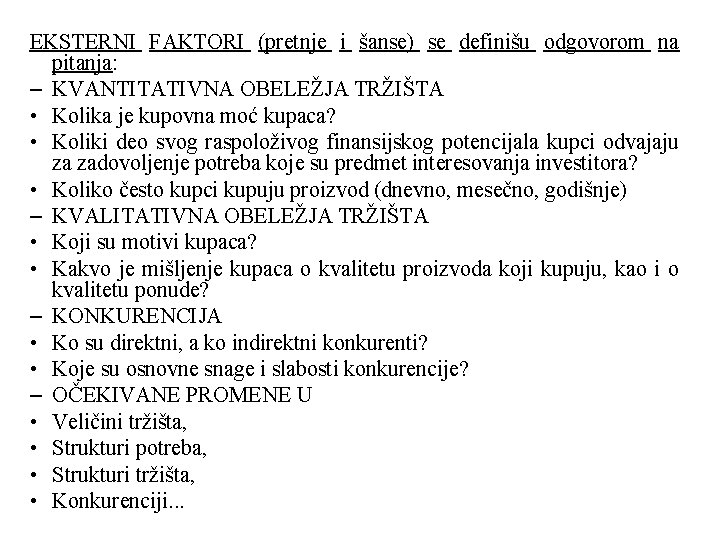 EKSTERNI FAKTORI (pretnje i šanse) se definišu odgovorom na pitanja: – KVANTITATIVNA OBELEŽJA TRŽIŠTA EKSTERNI FAKTORI (pretnje i šanse) se definišu odgovorom na pitanja: – KVANTITATIVNA OBELEŽJA TRŽIŠTA