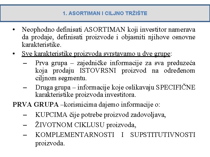 1. ASORTIMAN I CILJNO TRŽIŠTE • Neophodno definisati ASORTIMAN koji investitor namerava da prodaje,