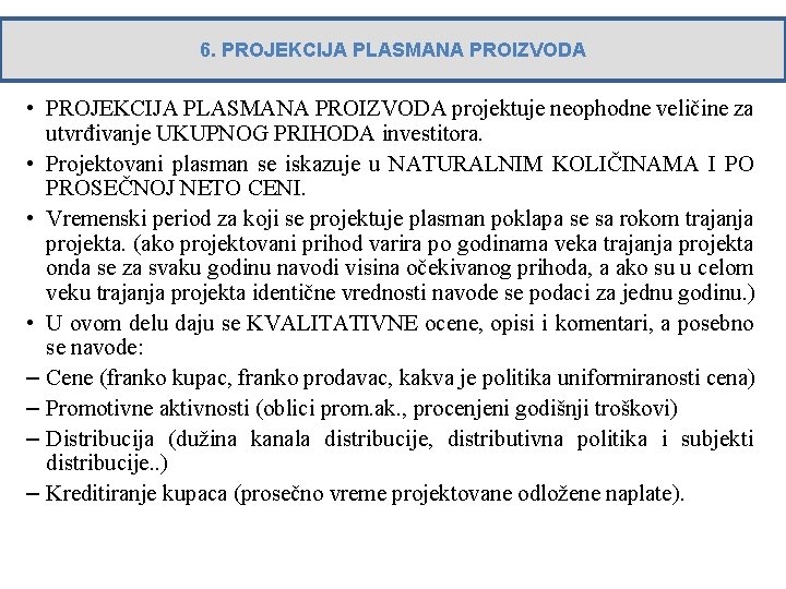 6. PROJEKCIJA PLASMANA PROIZVODA • PROJEKCIJA PLASMANA PROIZVODA projektuje neophodne veličine za utvrđivanje UKUPNOG