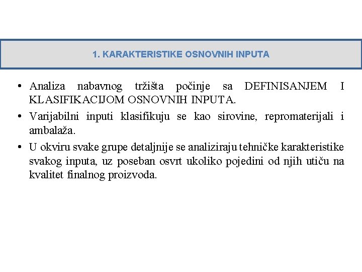 1. KARAKTERISTIKE OSNOVNIH INPUTA • Analiza nabavnog tržišta počinje sa DEFINISANJEM I KLASIFIKACIJOM OSNOVNIH 1. KARAKTERISTIKE OSNOVNIH INPUTA • Analiza nabavnog tržišta počinje sa DEFINISANJEM I KLASIFIKACIJOM OSNOVNIH