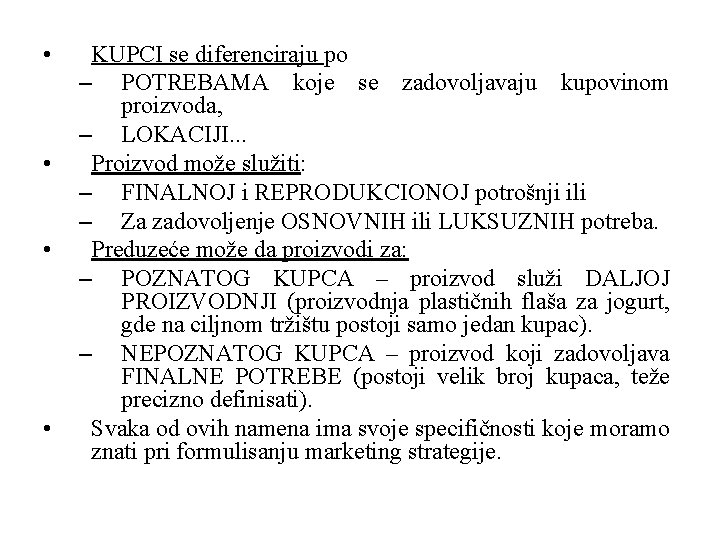  • • KUPCI se diferenciraju po – POTREBAMA koje se zadovoljavaju kupovinom proizvoda,