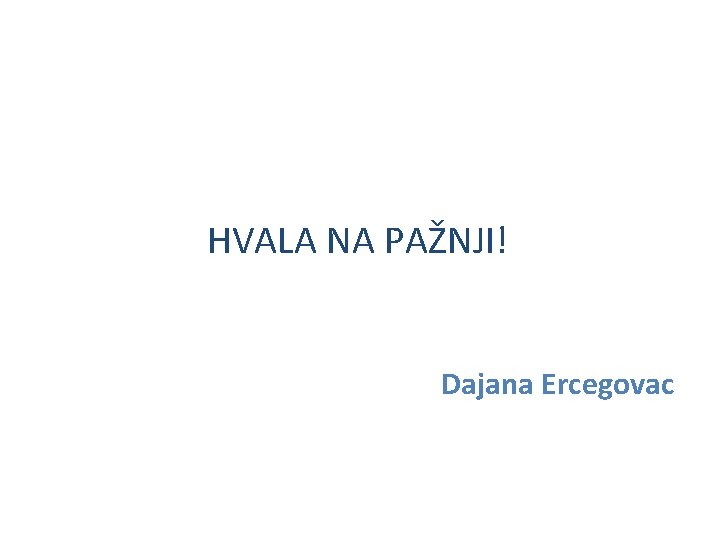 HVALA NA PAŽNJI! Dajana Ercegovac HVALA NA PAŽNJI! Dajana Ercegovac