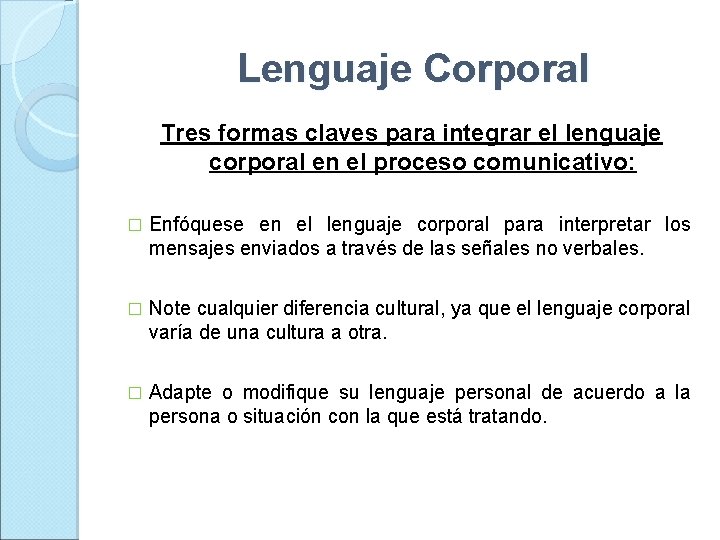 Lenguaje Corporal Tres formas claves para integrar el lenguaje corporal en el proceso comunicativo: