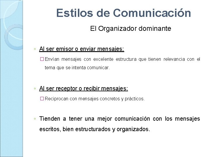 Estilos de Comunicación El Organizador dominante ◦ Al ser emisor o enviar mensajes: �