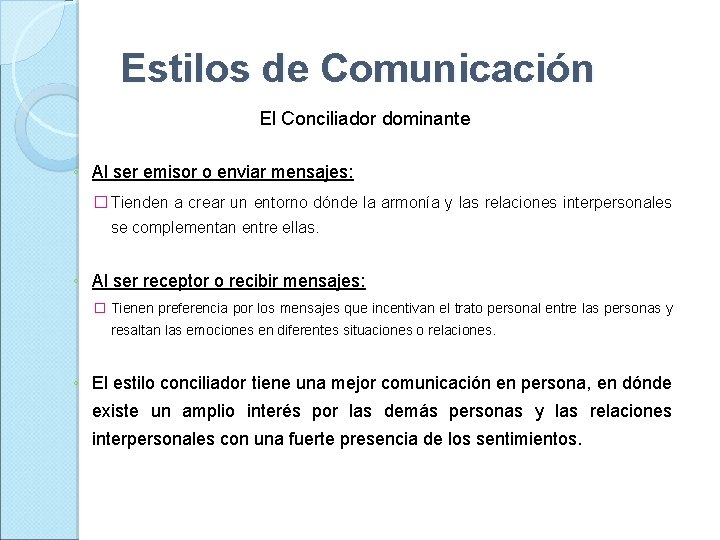 Estilos de Comunicación El Conciliador dominante ◦ Al ser emisor o enviar mensajes: �