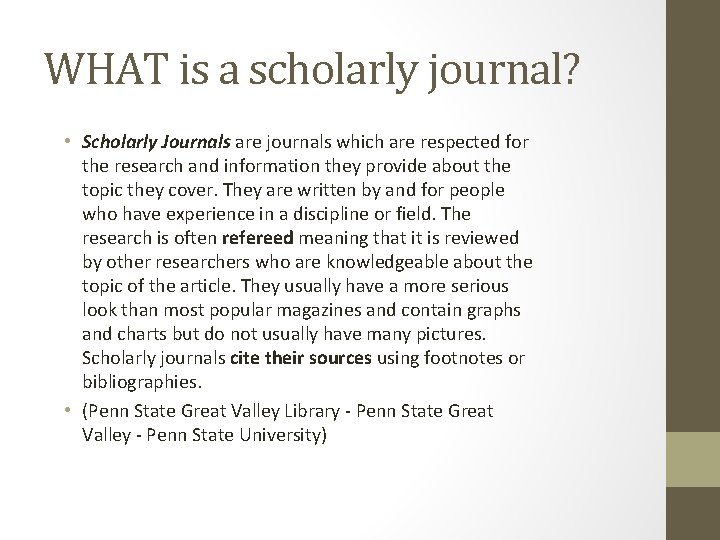 WHAT is a scholarly journal? • Scholarly Journals are journals which are respected for