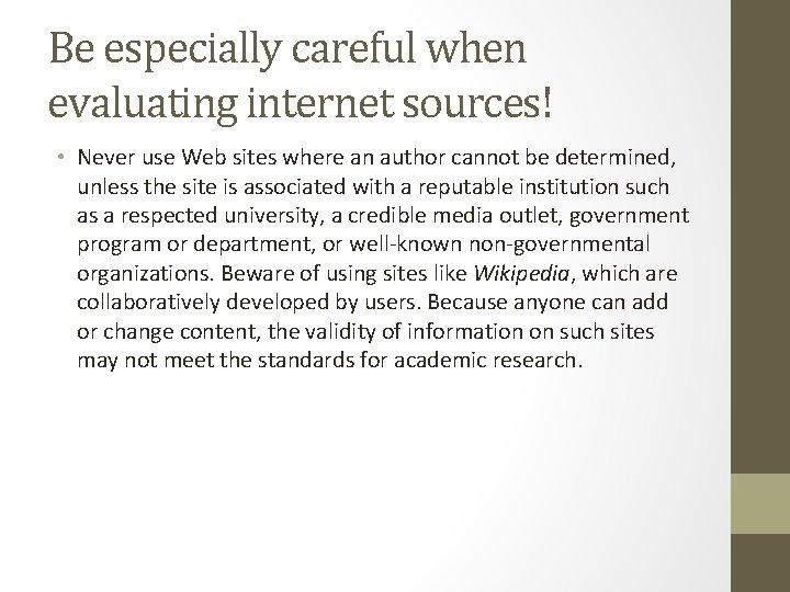 Be especially careful when evaluating internet sources! • Never use Web sites where an