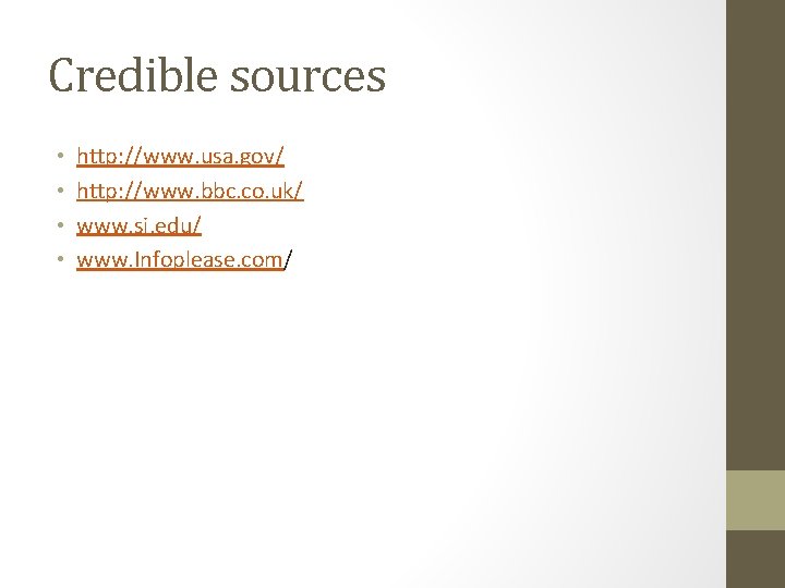 Credible sources • • http: //www. usa. gov/ http: //www. bbc. co. uk/ www.