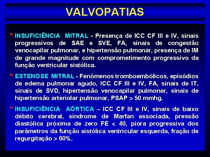 VALVOPATIAS } INSUFICIÊNCIA MITRAL - Presença de ICC CF III e IV, sinais progressivos