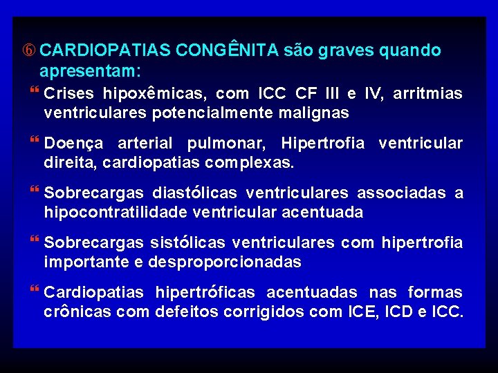  CARDIOPATIAS CONGÊNITA são graves quando apresentam: } Crises hipoxêmicas, com ICC CF III