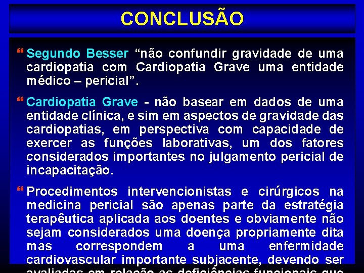 CONCLUSÃO } Segundo Besser “não confundir gravidade de uma cardiopatia com Cardiopatia Grave uma