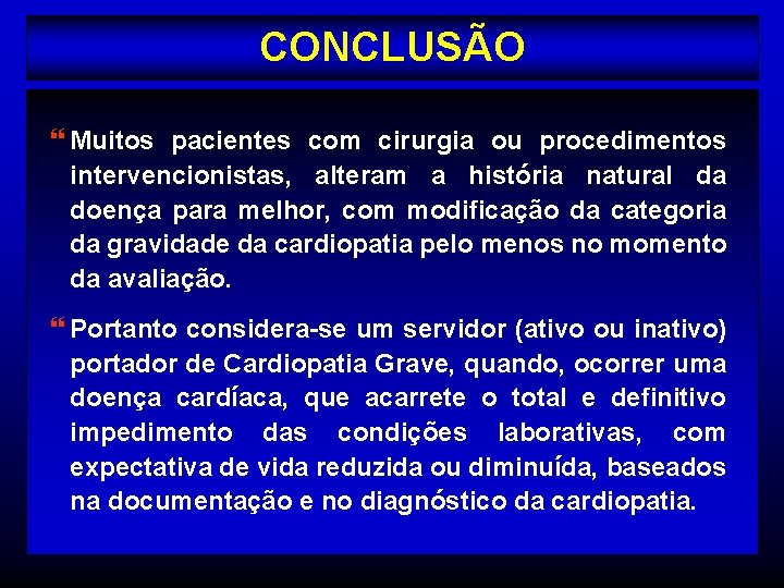 CONCLUSÃO } Muitos pacientes com cirurgia ou procedimentos intervencionistas, alteram a história natural da