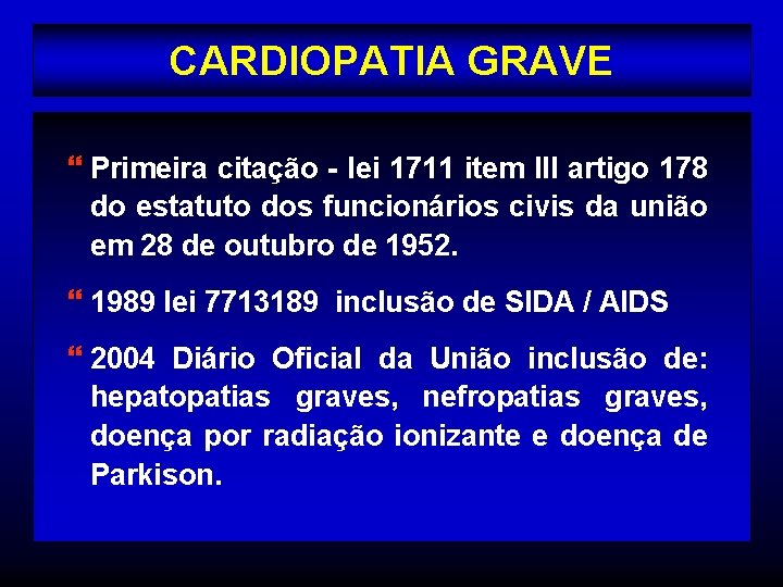 CARDIOPATIA GRAVE } Primeira citação - lei 1711 item III artigo 178 do estatuto