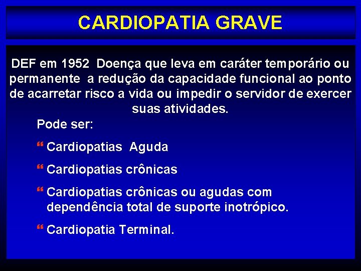 CARDIOPATIA GRAVE DEF em 1952 Doença que leva em caráter temporário ou permanente a