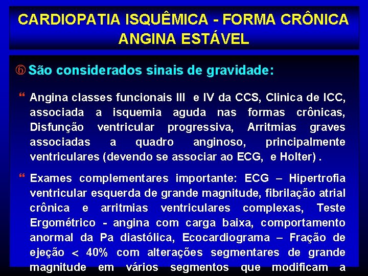 CARDIOPATIA ISQUÊMICA - FORMA CRÔNICA ANGINA ESTÁVEL São considerados sinais de gravidade: } Angina