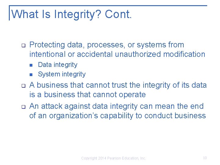 What Is Integrity? Cont. q Protecting data, processes, or systems from intentional or accidental