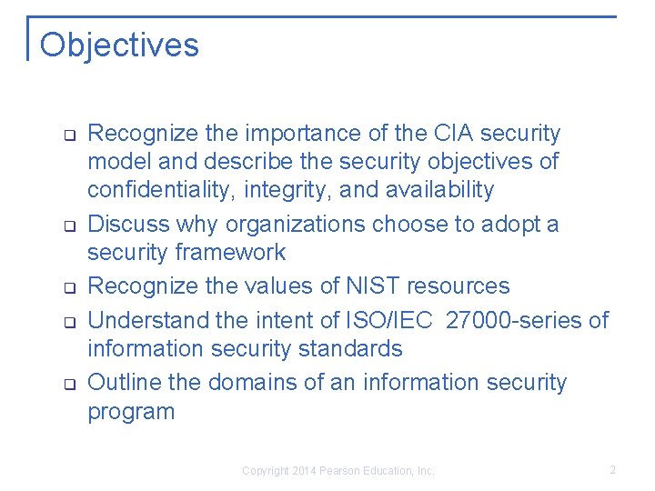 Objectives q q q Recognize the importance of the CIA security model and describe