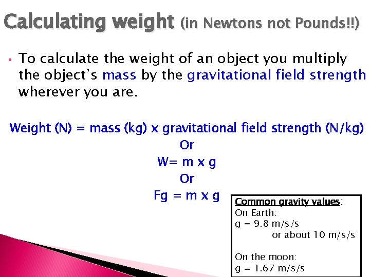 Calculating weight (in Newtons not Pounds!!) • To calculate the weight of an object