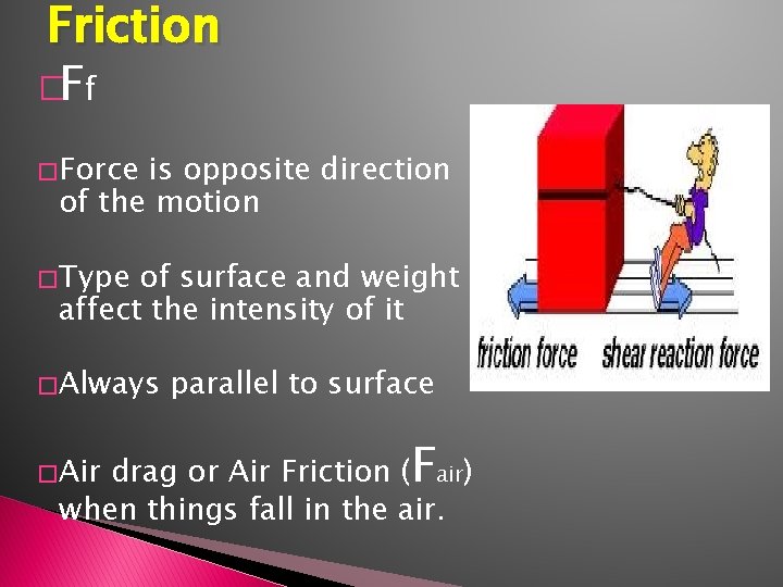 Friction �Ff � Force is opposite direction of the motion � Type of surface