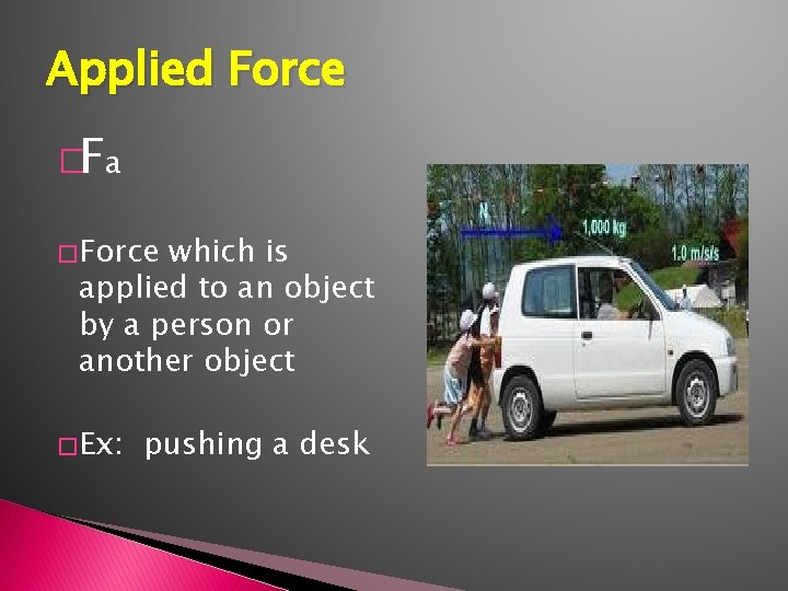 Applied Force �Fa � Force which is applied to an object by a person