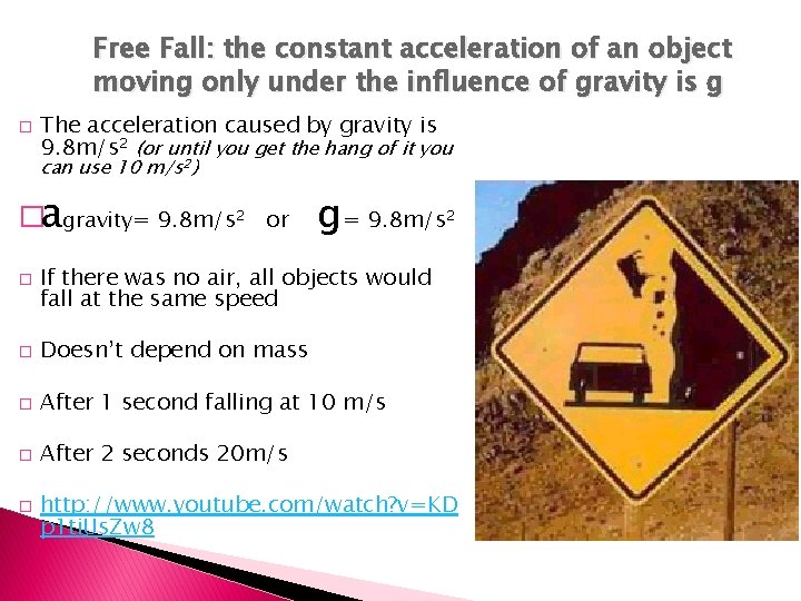Free Fall: the constant acceleration of an object moving only under the influence of