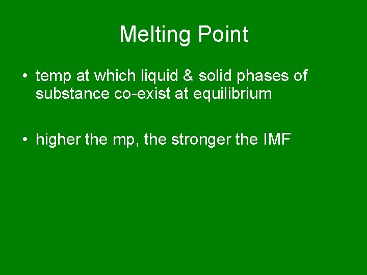 Melting Point • temp at which liquid & solid phases of substance co-exist at